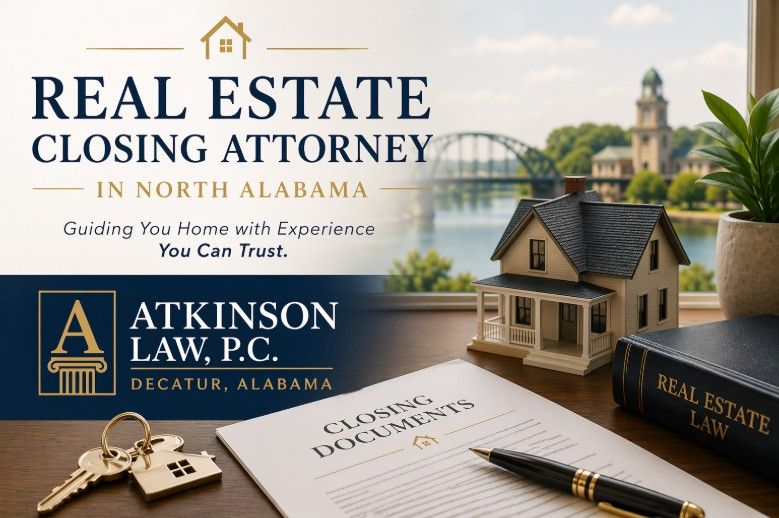 Real Estate Closing Attorney in North Alabama — Atkinson Law, P.C., Decatur, Alabama